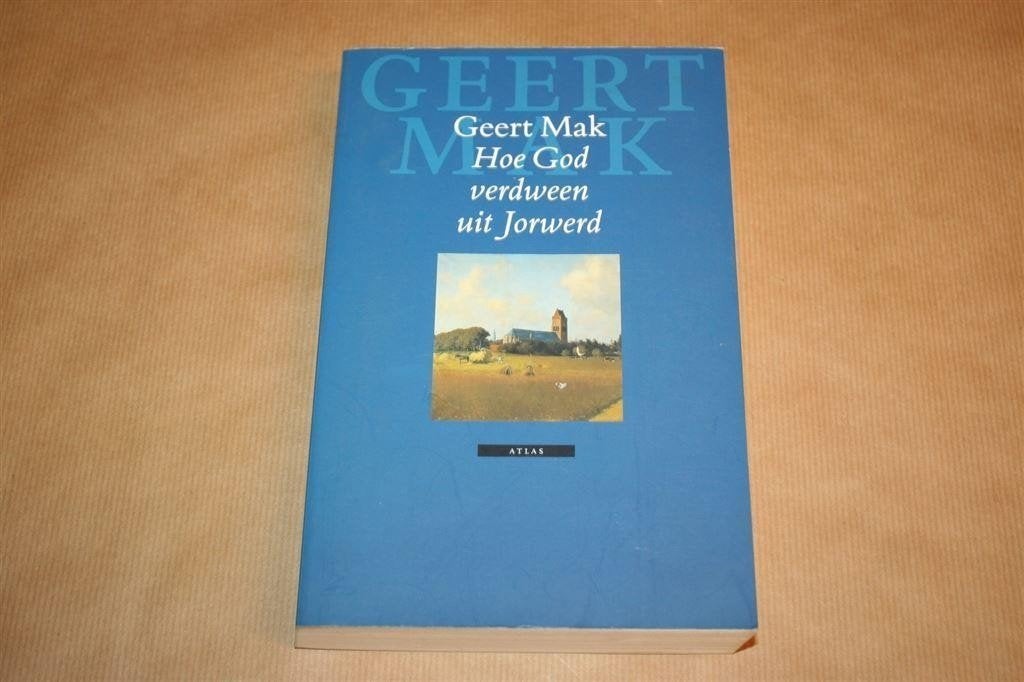Hoe God verdween uit Jorwerd. Geert Mak., Ophalen of Verzenden, Zo goed als nieuw