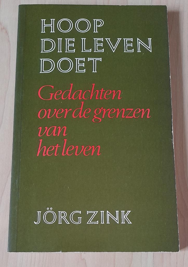HOOP DIE LEVEN DOET Jorg Zink Gedachten over de grenzen van, Boeken, Ophalen of Verzenden, Gelezen