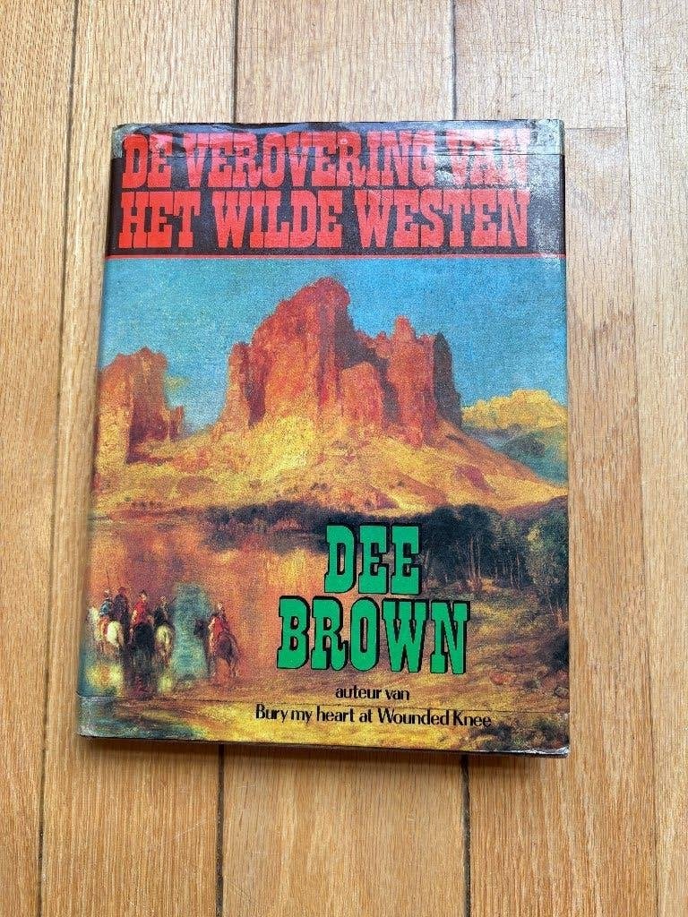 De verovering van het wilde westen Dee Brown, Boeken, Ophalen of Verzenden, Zo goed als nieuw, Dee Brown