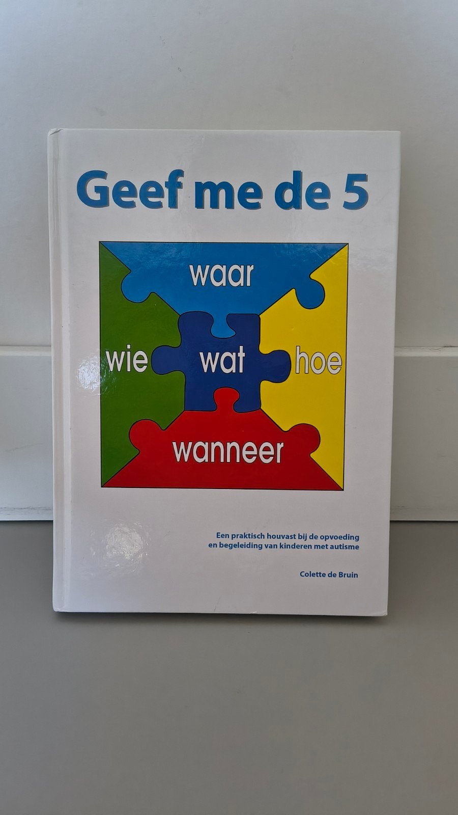Geef me de 5 - Praktisch handboek autisme, Boeken, Studieboeken en Cursussen, Ophalen of Verzenden, Zo goed als nieuw, Gamma, Colette de Bruin