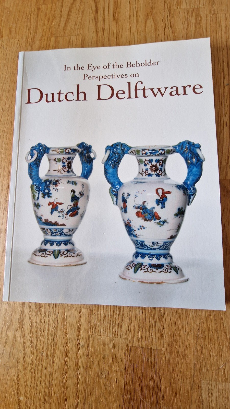 In the Eye of the Beholder: Perspectives on Dutch Delftware, Ophalen of Verzenden, Zo goed als nieuw, Overige onderwerpen, Robert D. Aronson, Birte Abraham