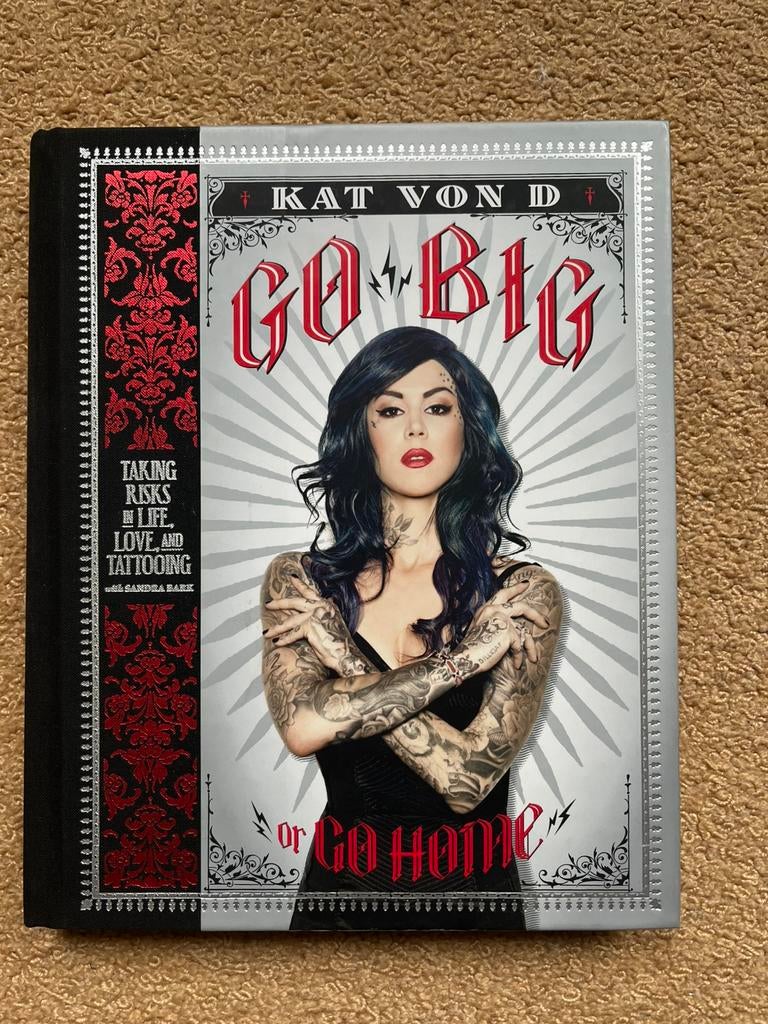 Kat von D. Go Big or Go Home Taking Risks in Life/Tattooing, Ophalen, Zo goed als nieuw