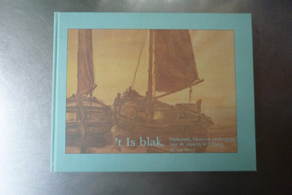 't Is Blak opkomst visserij Elburg - W. van Norel, Boeken, Ophalen of Verzenden, Zo goed als nieuw
