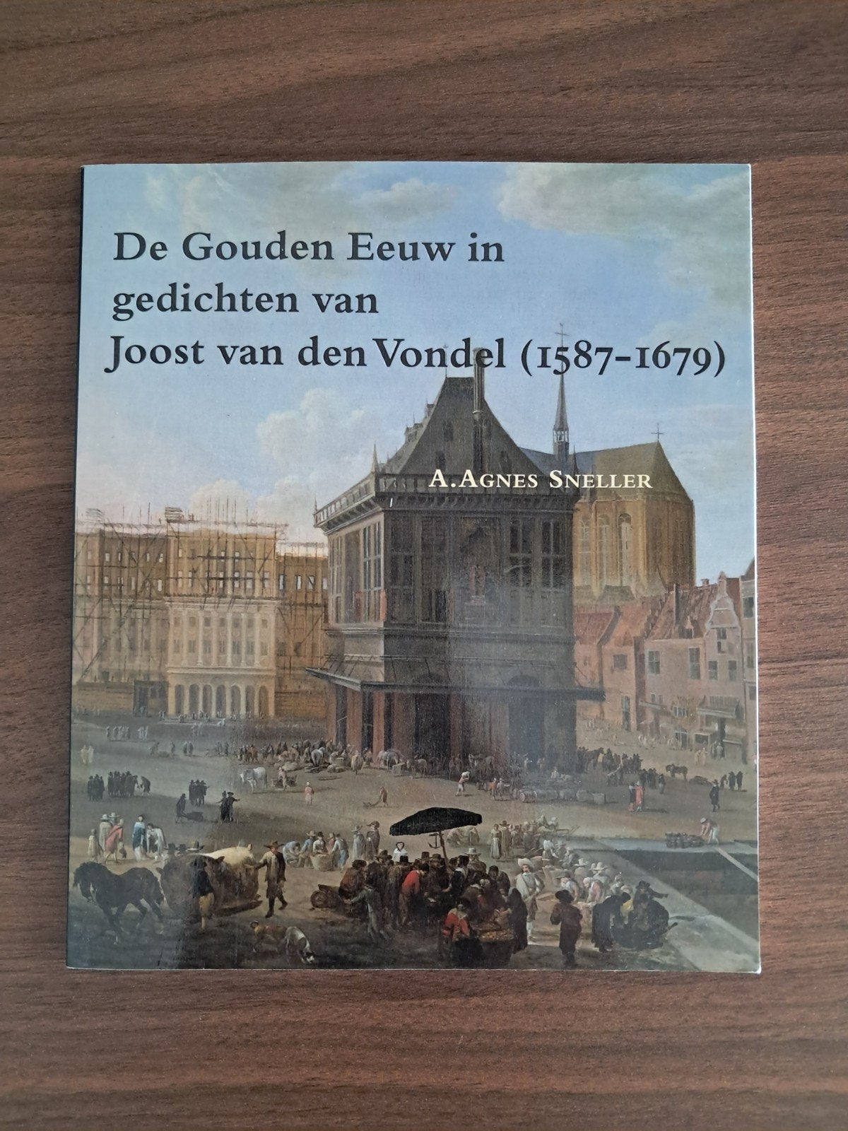 De gouden eeuw in gedichten van Joost van den Vondel (1587-1, A. Agnes Sneller, Ophalen of Verzenden, Zo goed als nieuw, Geesteswetenschap