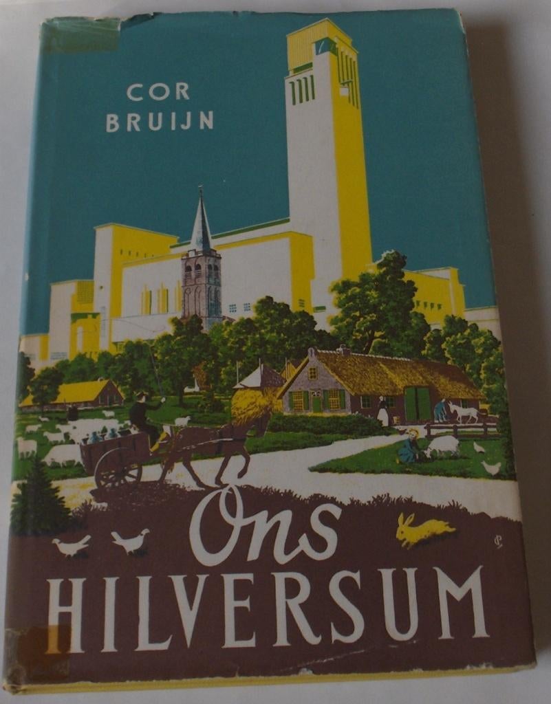 Ons Hilversum Cor Bruijn Hoe het ontstond en hoe het groeide, Ophalen of Verzenden, Zo goed als nieuw