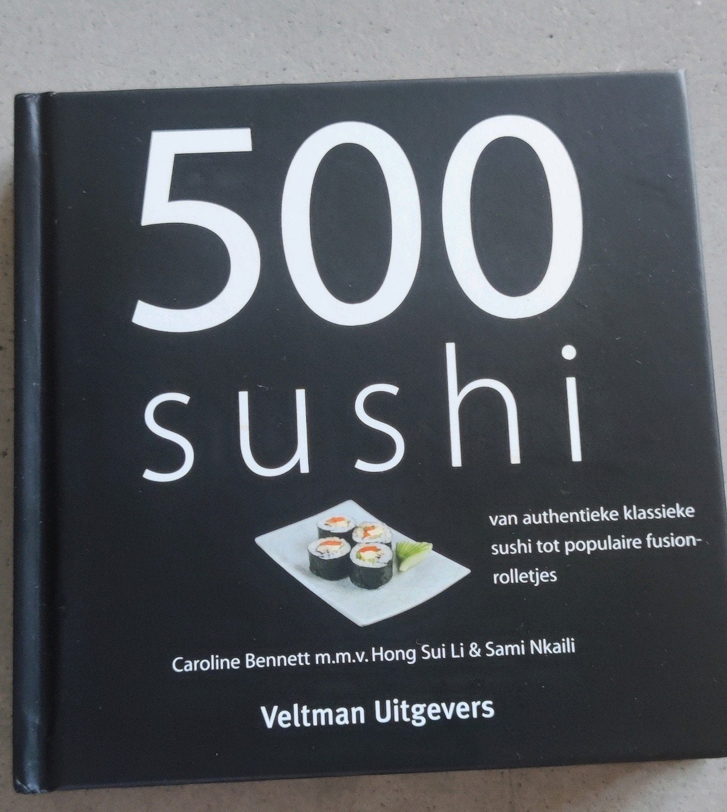 500 Sushi: authentieke klassieke sushi tot populaire fusi, Boeken, Azië en Oosters, Caroline Bennett m.m.v. Hong Sui Li & Sami Nkaili
