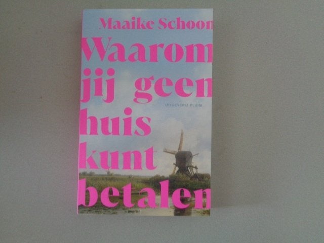 Waarom jij geen huis kunt betalen - Maaike Schoon, Maaike Schoon, Ophalen of Verzenden, Zo goed als nieuw, Nederland