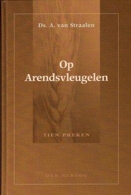 Ds. A. van Straalen: Op Arendsvleugelen gedragen., Boeken, Gelezen, Christendom | Protestants, Ophalen of Verzenden, Ds. A. van Straalen