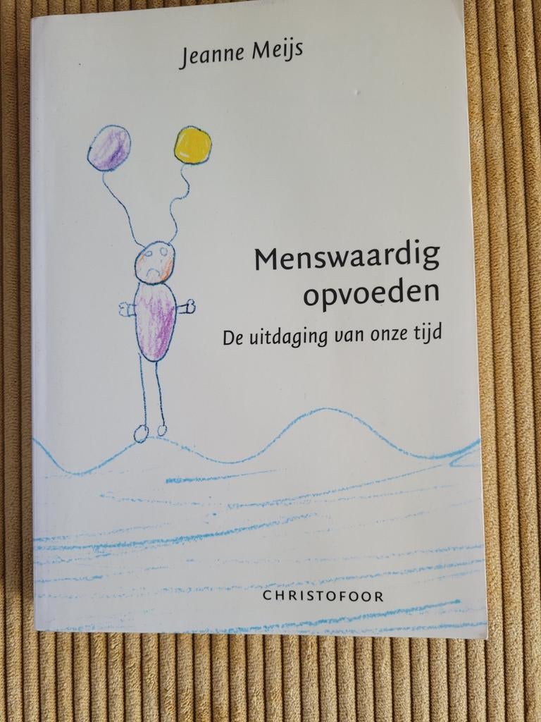 Menswaardig opvoeden - Jeanne Meijs, Boeken, Ophalen of Verzenden, Zo goed als nieuw, Opvoeding vanaf 10 jaar, Jeanne Meijs
