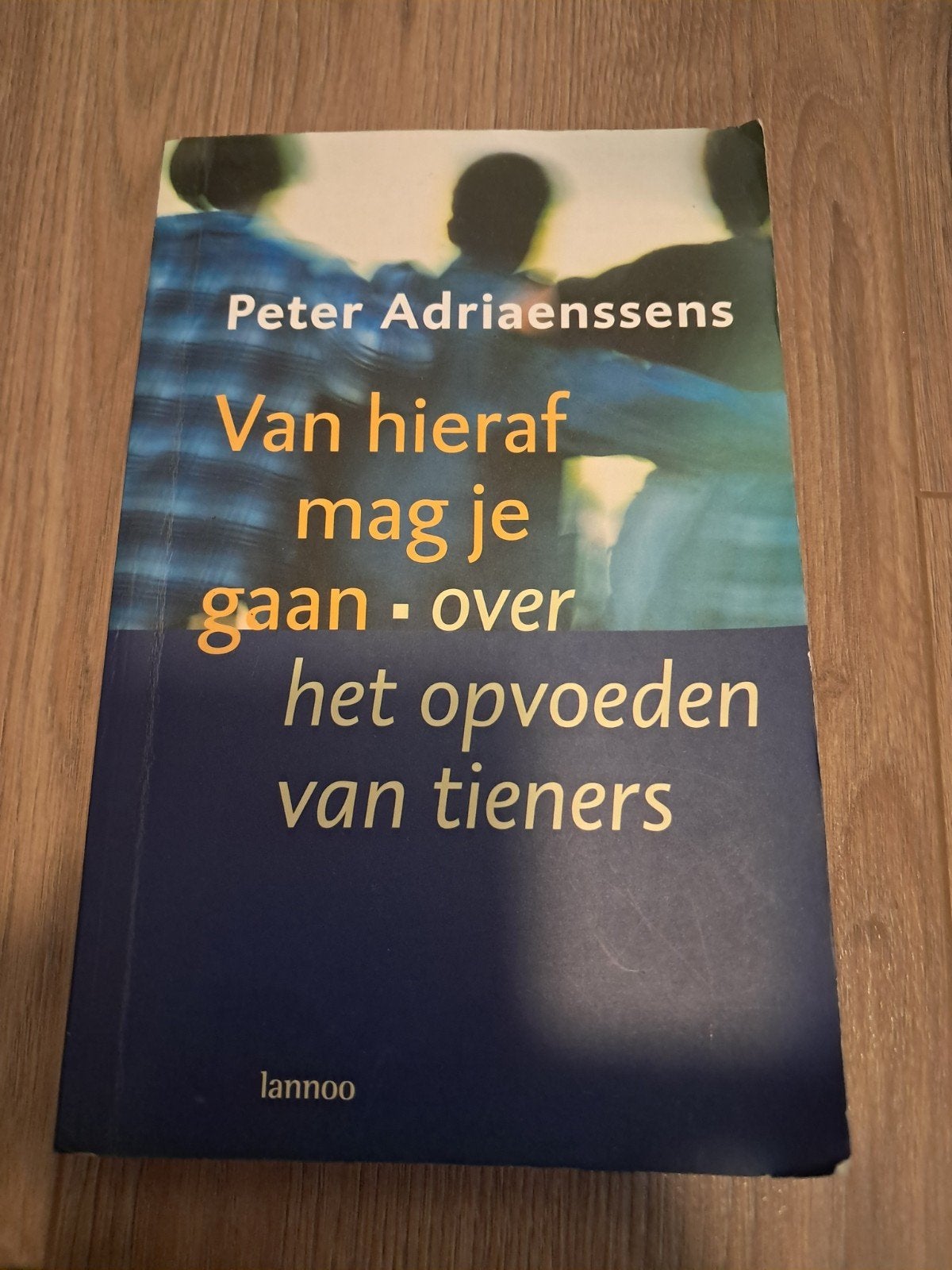 Van hieraf mag je gaan - over het opvoeden van t, Ophalen, Gelezen, Opvoeding vanaf 10 jaar, Peter Adriaenssens