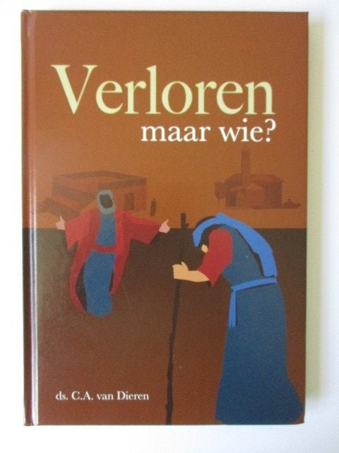 Ds. C.A. van Dieren: Verloren, maar wie?, Boeken, Christendom | Protestants, Ophalen of Verzenden, Zo goed als nieuw, Ds. C.A. van Dieren