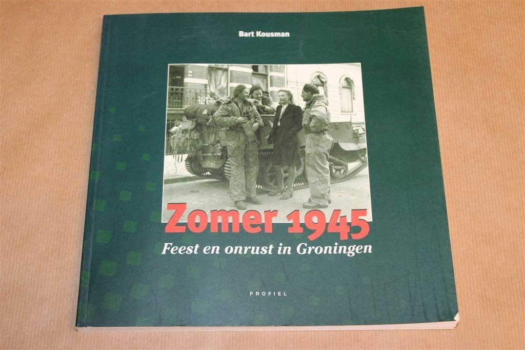 Zomer 1945 — Feest en Onrust in Groningen [Bart Kousman], Ophalen of Verzenden, Gelezen