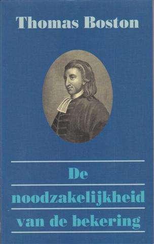 Thomas Boston De noodzakelijkheid van de bekering. (a), Boeken, Ophalen of Verzenden, Gelezen