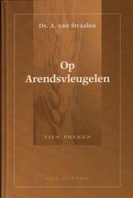 Ds. A. van Straalen: Op Arendsvleugelen gedragen., Boeken, Christendom | Protestants, Ophalen of Verzenden, Zo goed als nieuw