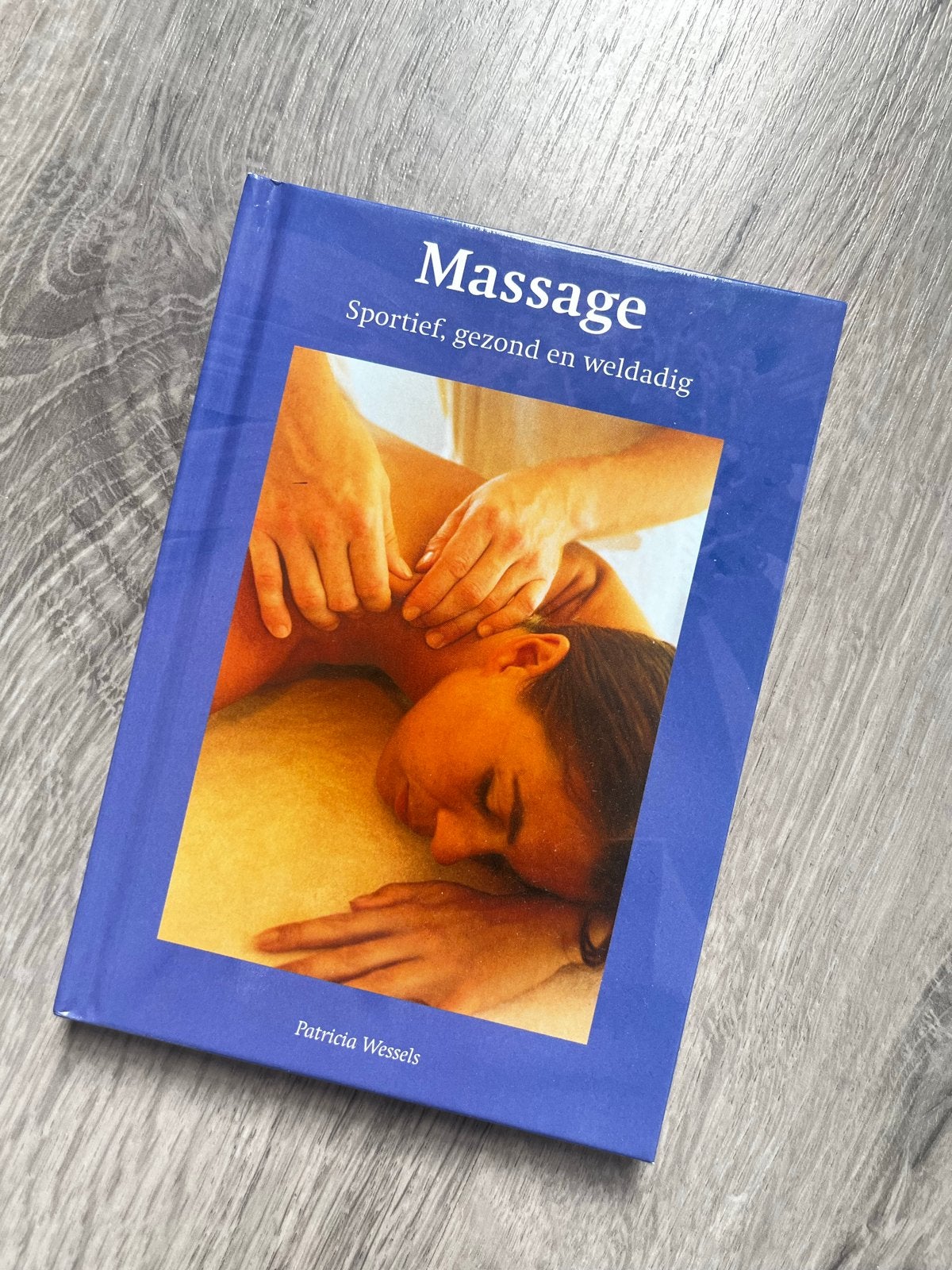 Massage: Sportief, gezond en weldadig - Patricia Wessels, Ophalen of Verzenden, Zo goed als nieuw, Gezondheid en Conditie