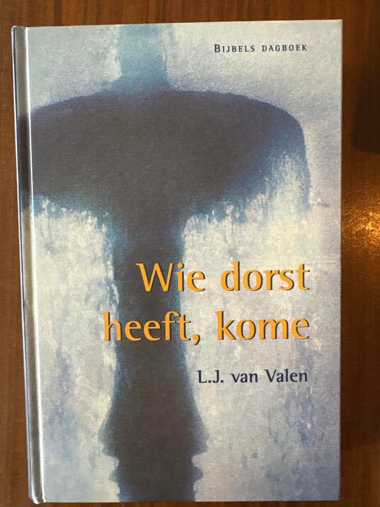 Bijbels Dagboek: Wie dorst heeft, kome - L.J. van Valen, Boeken, Ophalen of Verzenden, Zo goed als nieuw, Christendom | Protestants