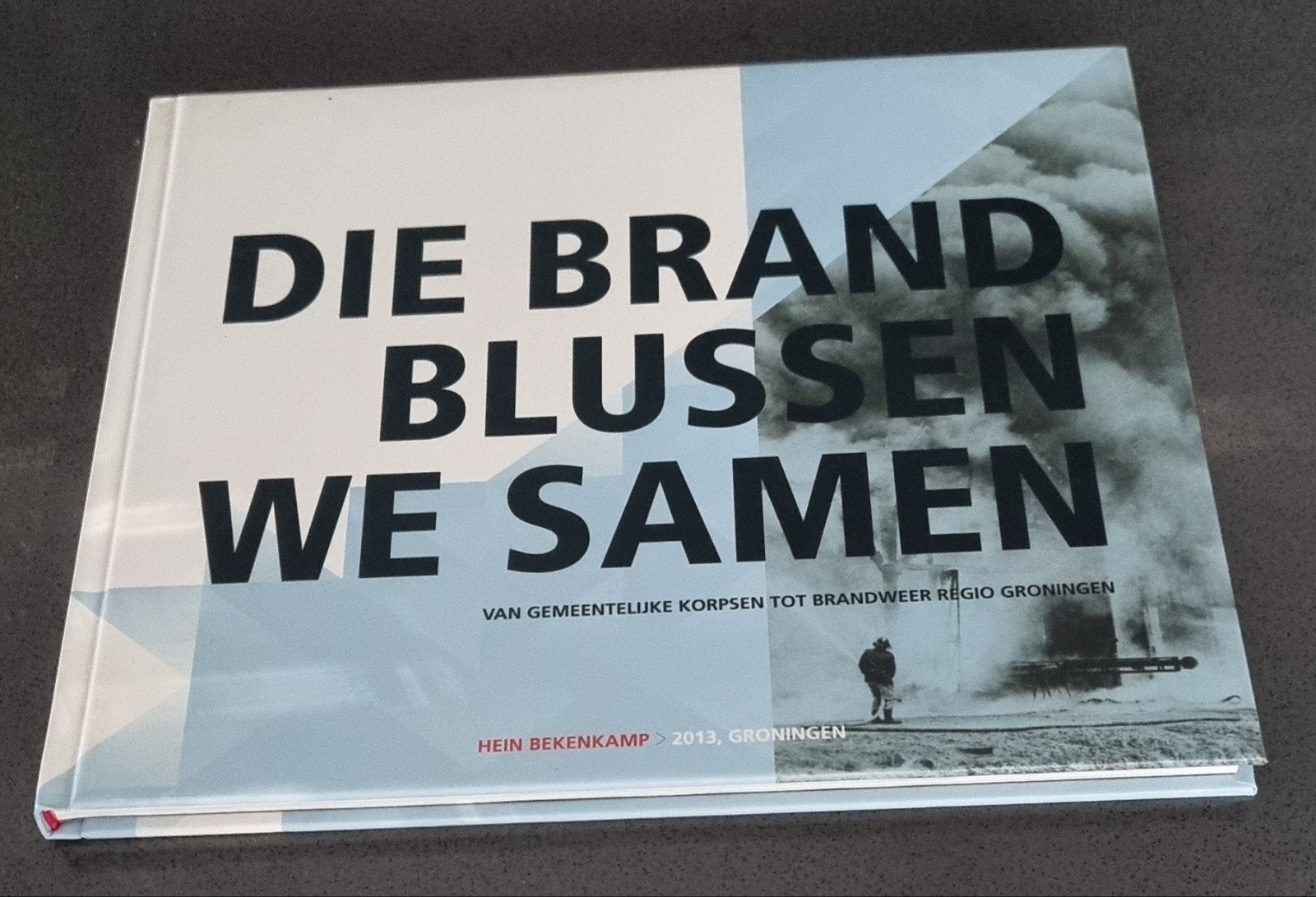Die Brand Blussen We Samen - Brandweer Regio Groningen, Ophalen of Verzenden, 20e eeuw of later, Zo goed als nieuw, Hein Bekenkam