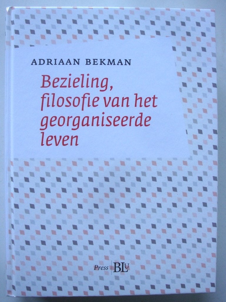 Adriaan Bekman Bezieling, filosofie van het georganiseerde l, Spiritualiteit algemeen, Ophalen of Verzenden, Zo goed als nieuw