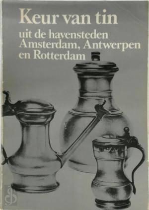 Keur van tin uit de havensteden Amsterdam, Antwerpen, Ophalen of Verzenden, Gelezen, Overige onderwerpen
