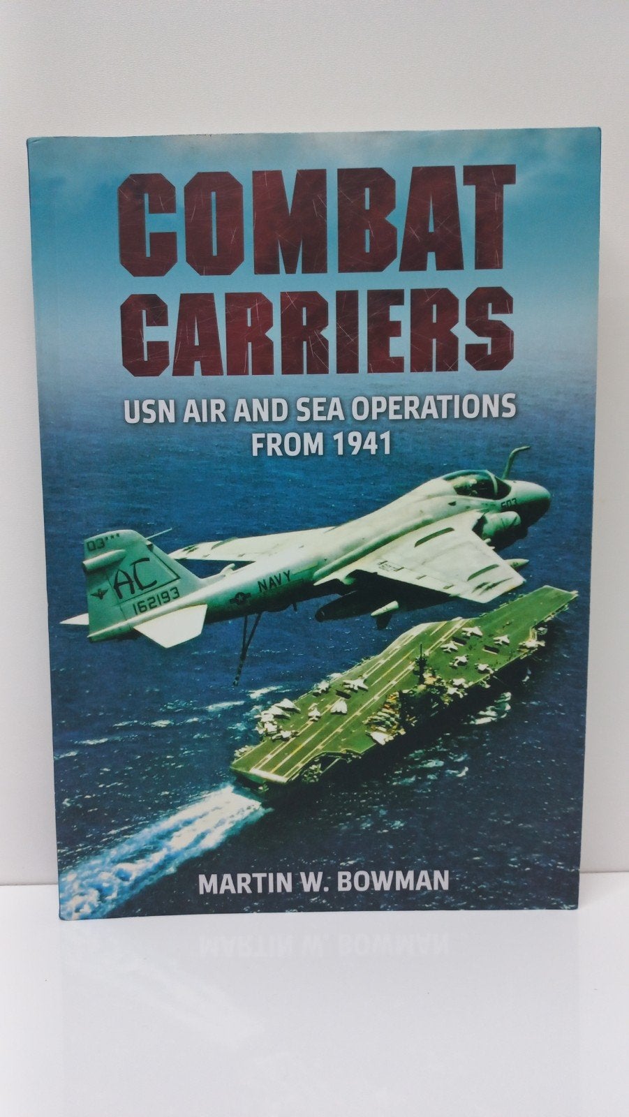 Combat Carriers: USN Air and Sea Operations From 1941, Marine, Ophalen of Verzenden, Zo goed als nieuw, Martin W. Bowman