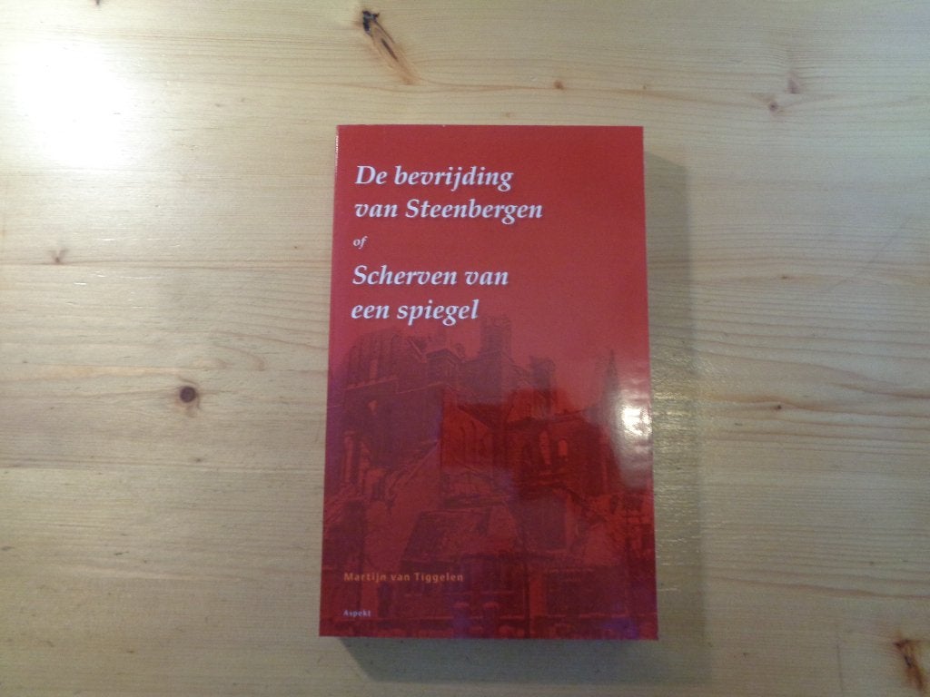 Martijn van Tiggelen - De bevrijding van Steenbergen of, Zo goed als nieuw, Ophalen, Tweede Wereldoorlog, Algemeen