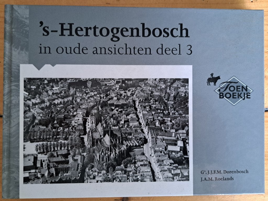 sHERTOGENBOSCH IN OUDE ANSICHTEN - Deel 3 - G Dorenbosch, Ophalen of Verzenden, Zo goed als nieuw, G Dorenbosch + J Roelands