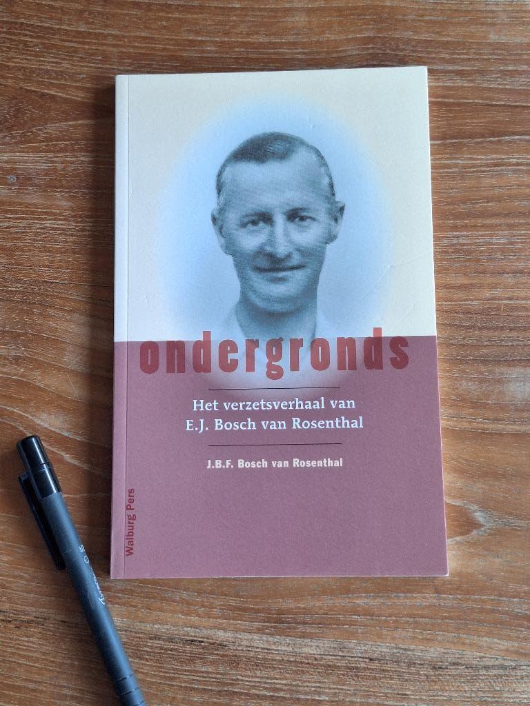 Ondergronds het verzetsverhaal van E.J. Bosch van Rosenthal, Boeken, Ophalen of Verzenden, Tweede Wereldoorlog, Zo goed als nieuw