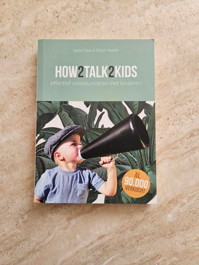 How2Talk2Kids: Effectief communiceren met kinderen, Ophalen, Zo goed als nieuw, Opvoeding vanaf 10 jaar, Adele Faber en Elaine Mazlish