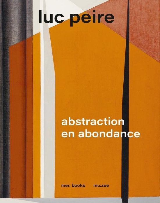 Luc Peire -  Abstraction en abondance - FRANSTALIG, Verzenden, Nieuw