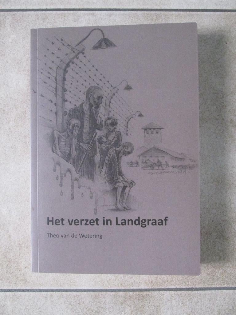 Landgraaf: Het verzet in Landgraaf., Theo van de Wetering., Ophalen of Verzenden, Overige onderwerpen, Tweede Wereldoorlog