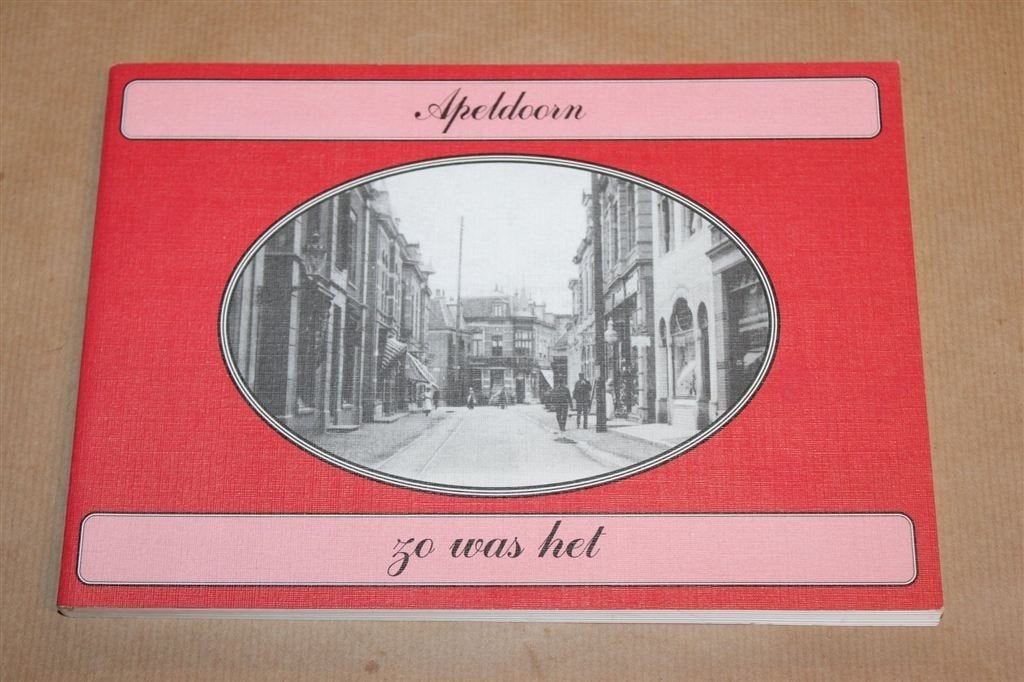Apeldoorn zo was het Deel 1 — Oude Ansichtkaarten, Boeken, Ophalen of Verzenden, Gelezen