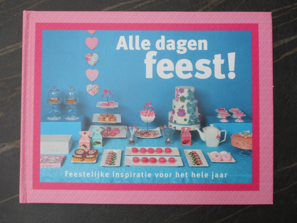 Alle dagen feest! feestelijke inspiratie voor het hele jaar, Boeken, Ophalen of Verzenden, Zo goed als nieuw, Taart, Gebak en Desserts