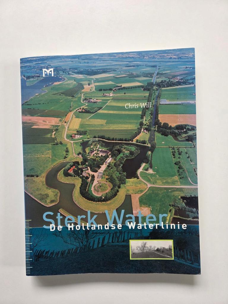 Sterk Water: De Hollandse Waterlinie - Chris Will (180 pag), Ophalen of Verzenden, 20e eeuw of later, Gelezen, Chris Will