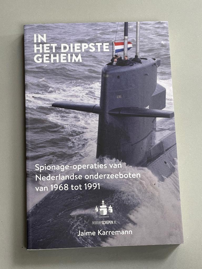In het diepste geheim - spionage-operaties onderzeeboten, Verzamelen, Ophalen of Verzenden, Marine, Nederland, Boek of Tijdschrift
