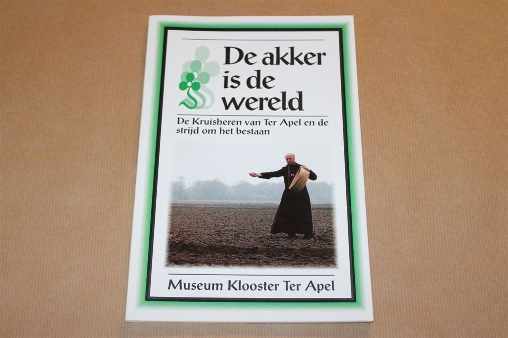 De akker is de wereld. Kruisheren Ter Apel., Boeken, Ophalen of Verzenden, Zo goed als nieuw