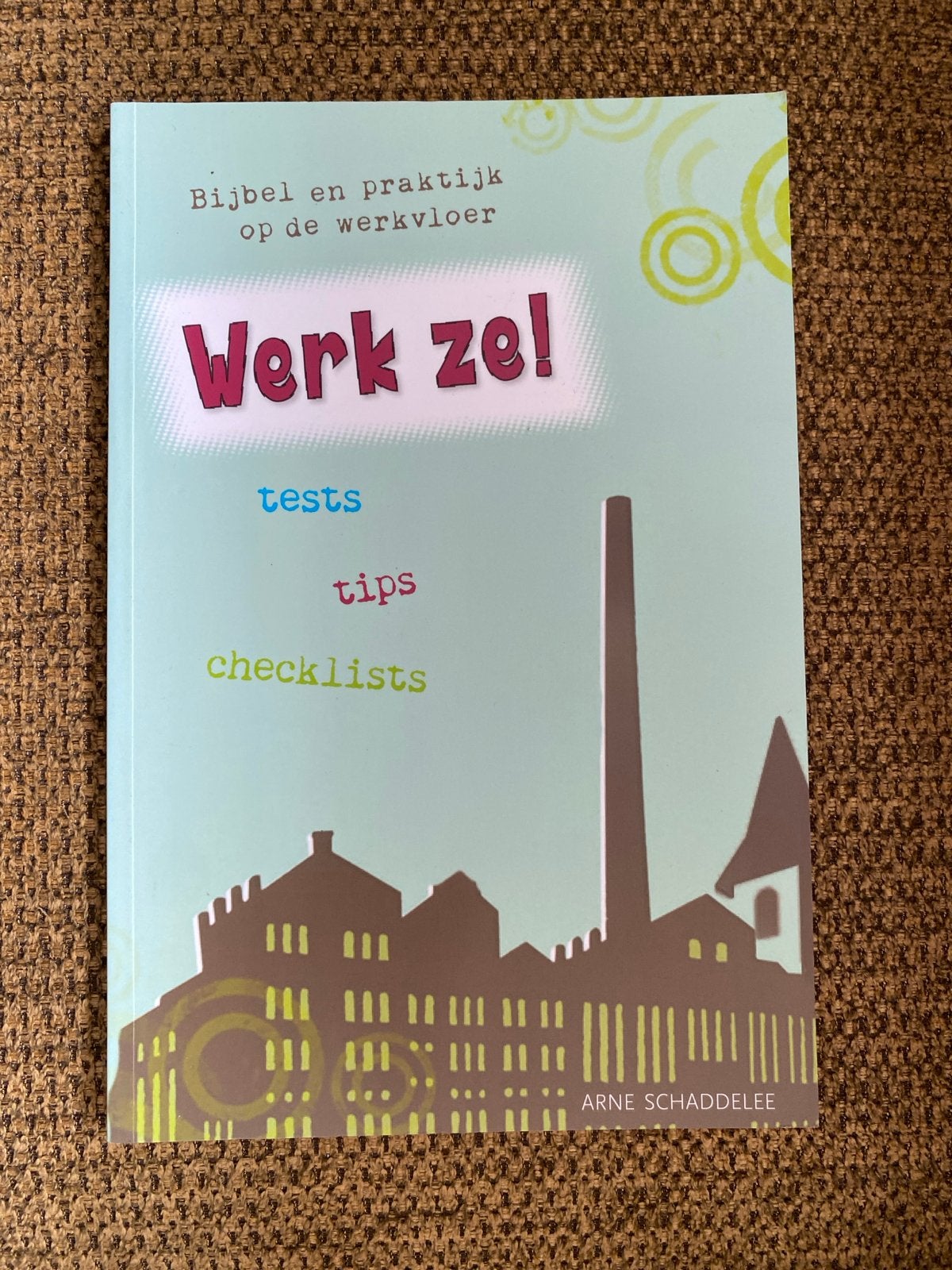 Arne Schaddelee - Werk ze!, Christendom | Protestants, Ophalen of Verzenden, Zo goed als nieuw, Arne Schaddelee