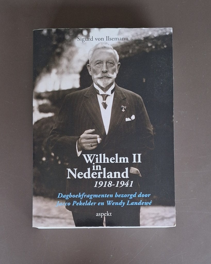 Wilhelm II in Nederland , 1918 - 1941 , Sigurd von Ilseman, Boeken, Ophalen of Verzenden, Gelezen, Sigurd von Ilseman