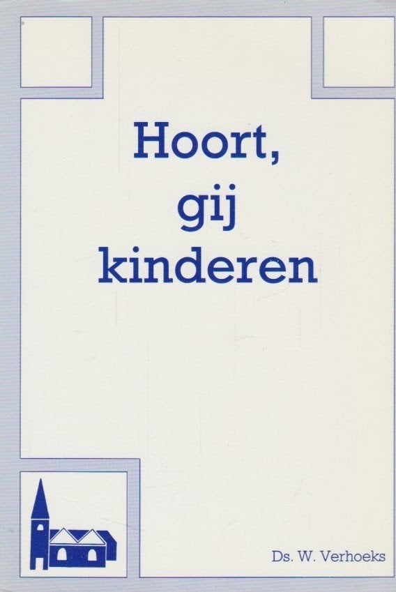 Ds. W. Verhoeks: Hoort gij kinderen, Ophalen of Verzenden, Gelezen, Ds. W. Verhoeks, Christendom | Protestants