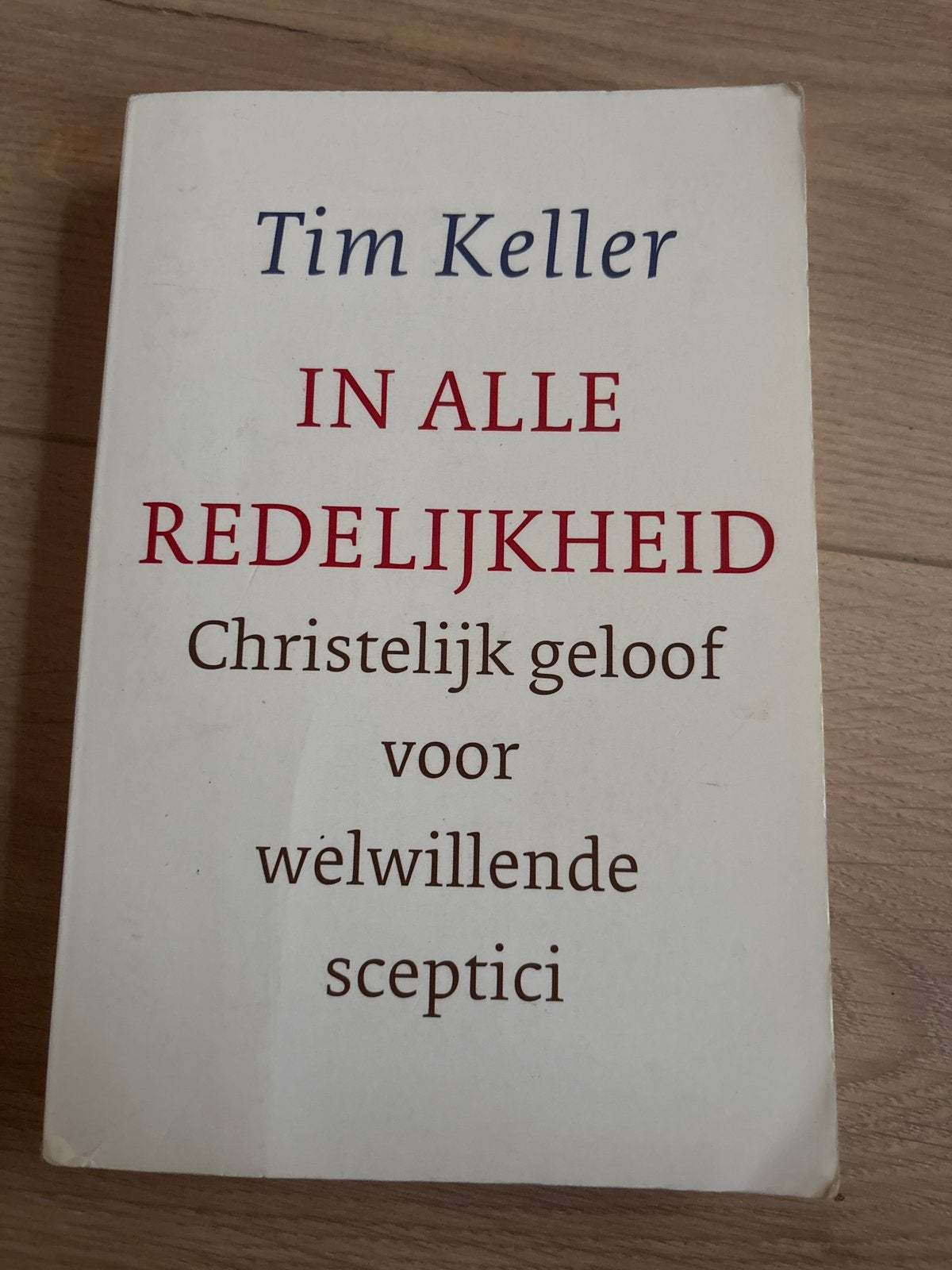In Alle Redelijkheid - Tim Keller (Christelijk geloof), Boeken, Ophalen of Verzenden, Gelezen, Christendom | Protestants