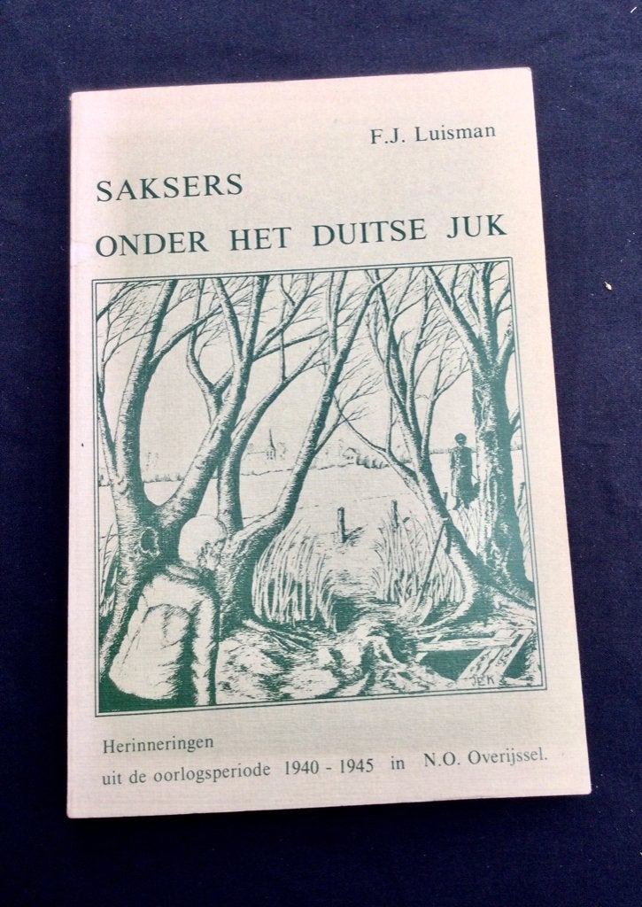 Saksers onder het Duitse Juk - Herinneringen 1940-1945, Ophalen of Verzenden, Algemeen, F.J. Luisman, Tweede Wereldoorlog
