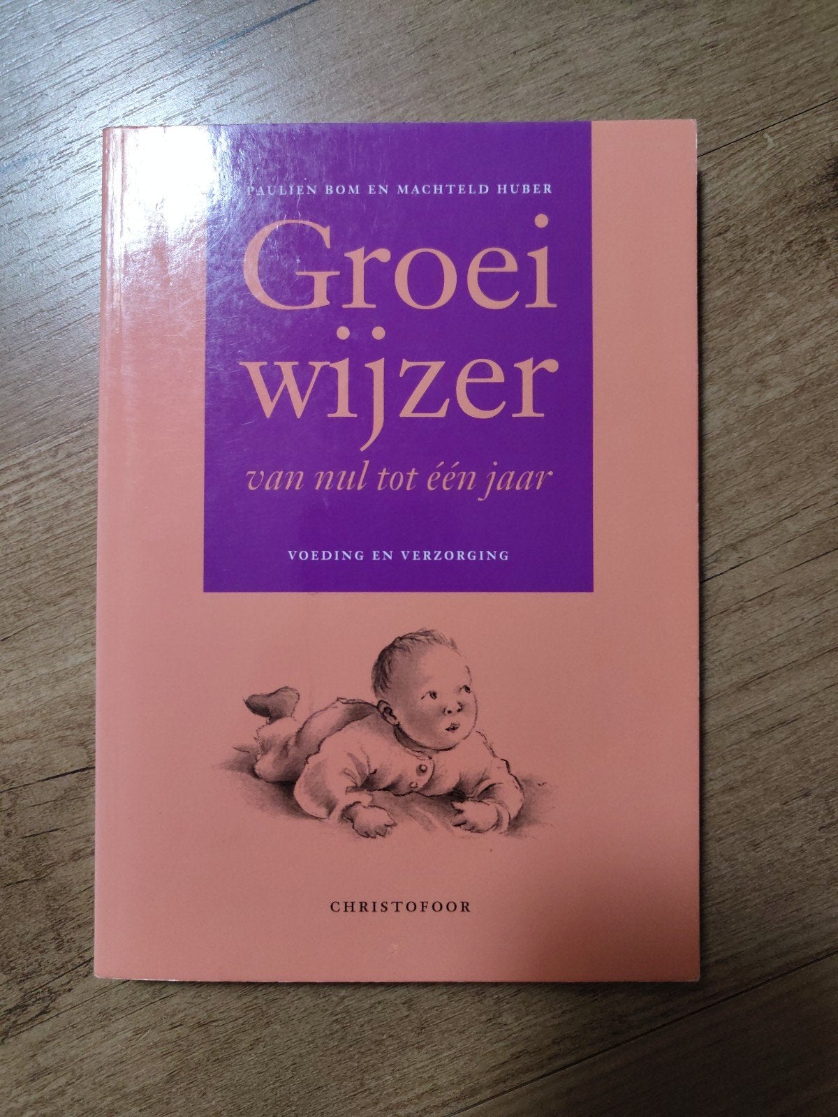 Groeienwijzer: Van Nul tot Eén Jaar - Voeding en Verzorging, Ophalen, Gelezen, Opvoeding tot 6 jaar, Paulien Bom en Machteld Huber