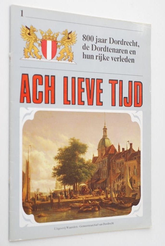 Ach Lieve Tijd: 800 jaar Dordrecht en haar verleden 1985, Boeken, 20e eeuw of later, Verzenden, Zo goed als nieuw, Uitgeverij Waanders / Gemeentearchief Dordrecht