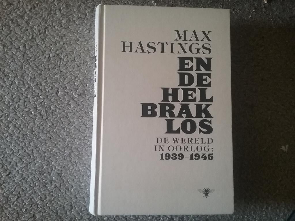 En de hel brak los - oorlog 1939-1945 / Max Hastings (2014), Boeken, Tweede Wereldoorlog, Ophalen of Verzenden, Zo goed als nieuw