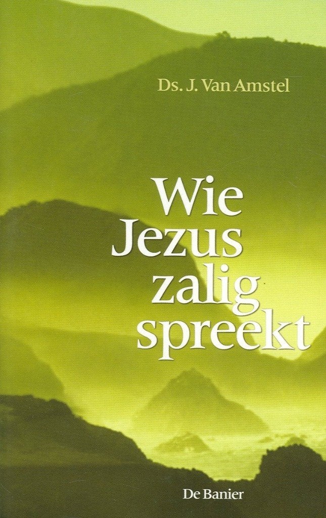 Wie Jezus zalig spreekt – Ds. J. van Amstel (De Banier), Nieuw, Ophalen of Verzenden, Christendom | Protestants, Diverse auteurs