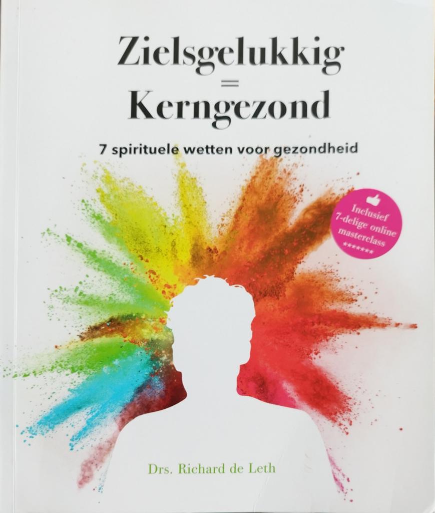 Zielsgelukkig = Kerngezond - 7 spirituele wetten, Boeken, Ophalen of Verzenden, Zo goed als nieuw, Overige onderwerpen, Drs. Richard de Leth