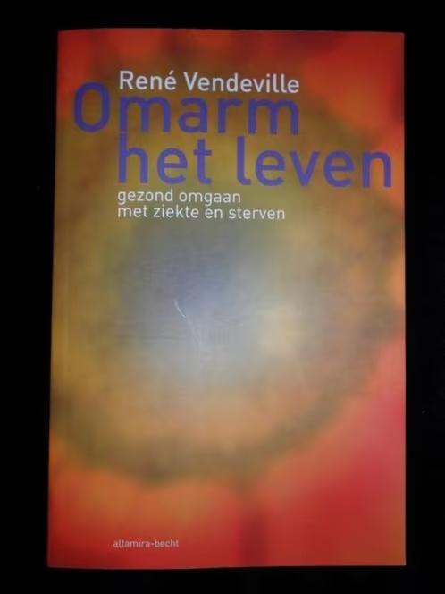 Omarm het leven- Rene Vendeville omgaan met ziekte + sterven, Boeken, Ophalen of Verzenden, Zo goed als nieuw, Overige onderwerpen