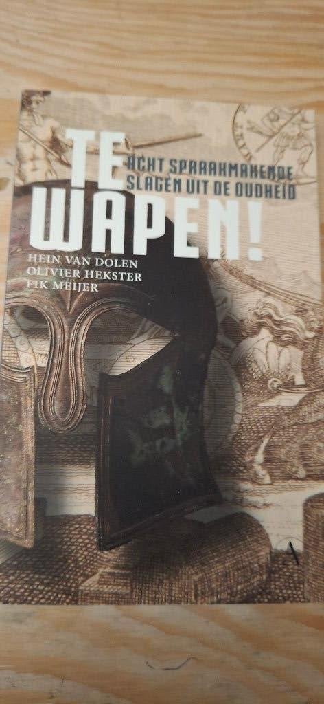 Te Wapen! Acht spraakmakende slagen uit de oudheid, Gelezen, Verzenden, Hein van Dolen, Olivier Hekster, Fik Meijer, Voor 1940