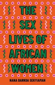 Nana Darkoa Sekyiamah: The Sex lives of African women., Ophalen of Verzenden, Zo goed als nieuw, Nana Darkoa Sekyiamah, Wereld overig