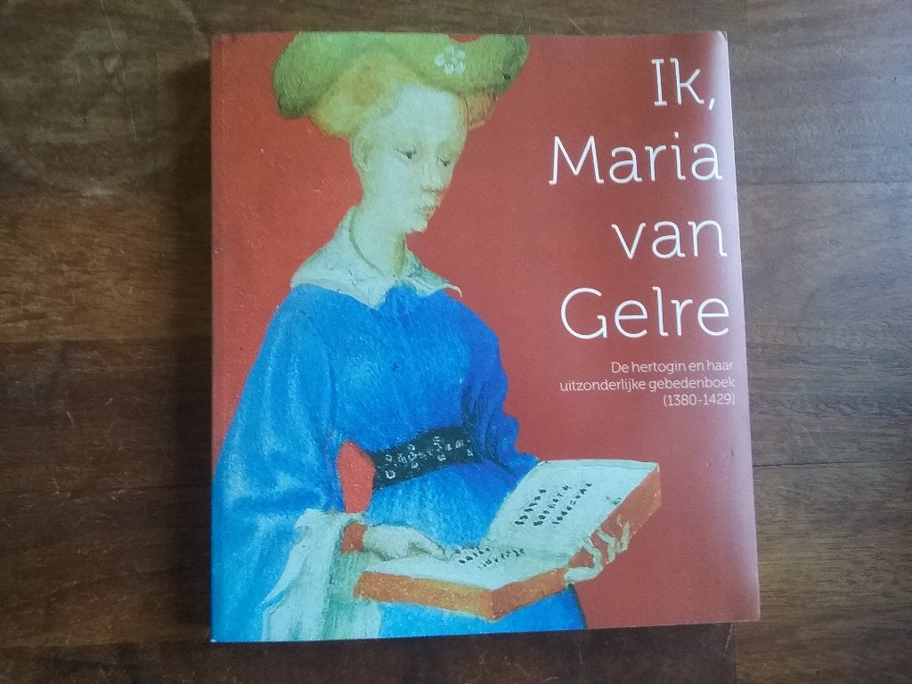 Ik Maria van Gelre, de hertogin & haar gebedenboek 1380-1429, Ophalen of Verzenden, 14e eeuw of eerder, Zo goed als nieuw