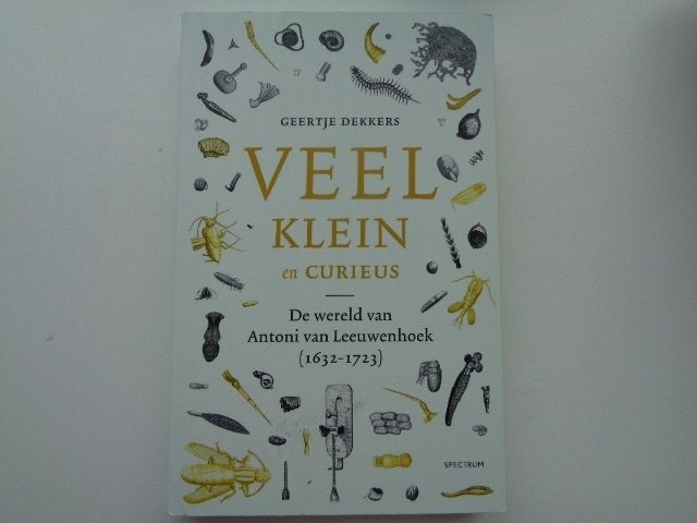 Veel klein en curieus - De wereld van Antoni van Leeuwenhoek, Wetenschap, Geertje Dekkers, Nieuw, Ophalen of Verzenden